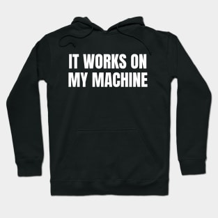 It Works On My Machine - Funny Programmer - Coding Hoodie